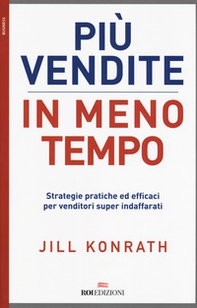 Più vendite in meno tempo. Strategie pratiche ed efficaci per venditori super indaffarati - Librerie.coop