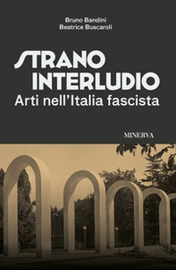 Strano interludio. Arti nell'Italia fascista - Librerie.coop