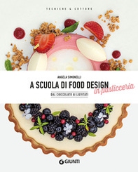 A scuola di food design in pasticceria. Dal cioccolato ai lievitati - Librerie.coop A scuola di food design in pasticceria. Dal cioccolato ai lievitati - Librerie.coop