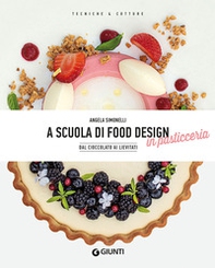 A scuola di food design in pasticceria. Dal cioccolato ai lievitati - Librerie.coop