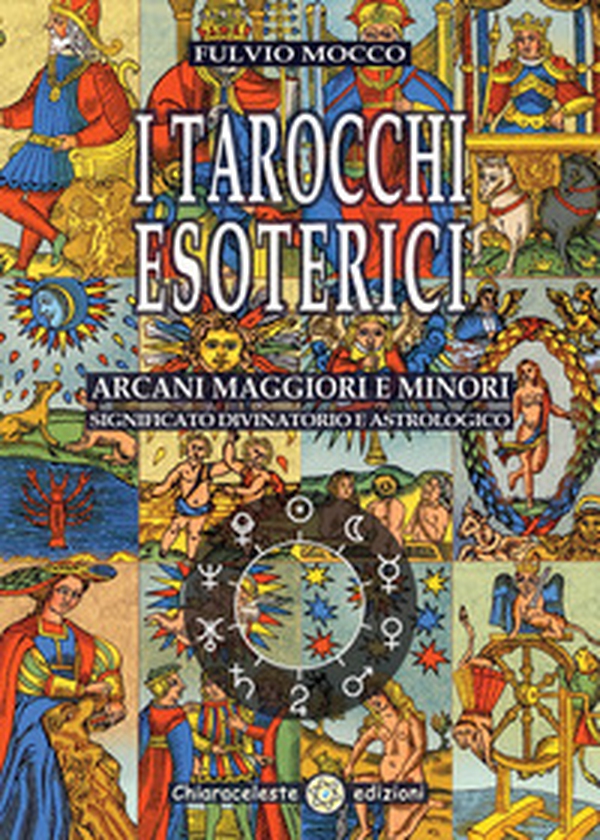 I tarocchi esoterici. Arcani maggiori e minori. Significato divinatorio e astrologico - Librerie.coop I tarocchi esoterici. Arcani maggiori e minori. Significato divinatorio e astrologico - Librerie.coop