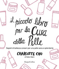 Il piccolo libro per la cura della pelle. Segreti di bellezza coreani per una pelle sana e splendente - Librerie.coop Il piccolo libro per la cura della pelle. Segreti di bellezza coreani per una pelle sana e splendente - Librerie.coop