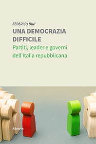 Una democrazia difficile. Partiti, leader e governi dell'Italia repubblicana - Librerie.coop