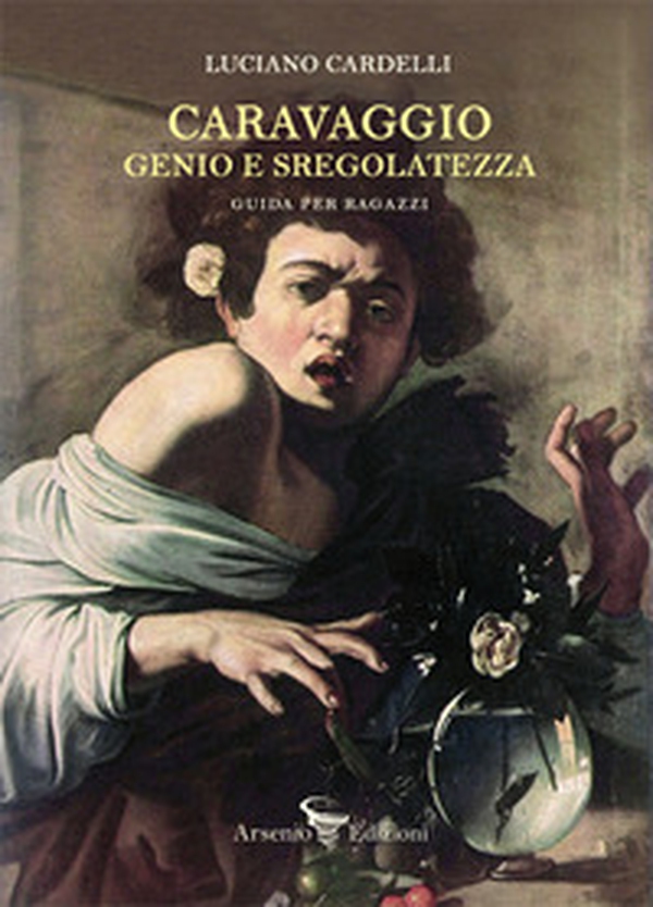Caravaggio: genio e sregolatezza. Guida per ragazzi - Librerie.coop Caravaggio: genio e sregolatezza. Guida per ragazzi - Librerie.coop