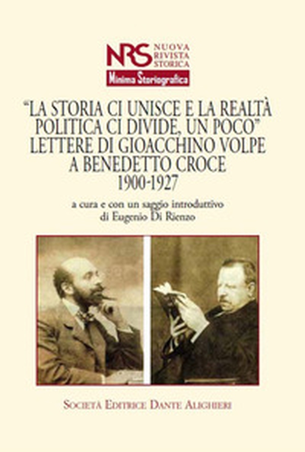 «La storia ci unisce e la realtà politica ci divide, un poco». Lettere di Giacchino Volpe a Benedetto Croce 1900-1927 - Librerie.coop «La storia ci unisce e la realtà politica ci divide, un poco». Lettere di Giacchino Volpe a Benedetto Croce 1900-1927 - Librerie.coop
