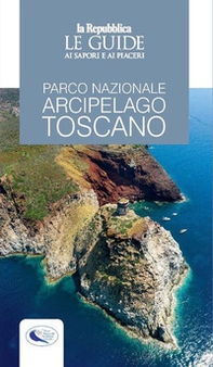 Parco nazionale arcipelago toscano. Le guide ai sapori e ai piaceri - Librerie.coop