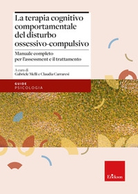 La terapia cognitivo-comportamentale del disturbo ossessivo-compulsivo. Manuale completo per l'assessment e il trattamento - Librerie.coop