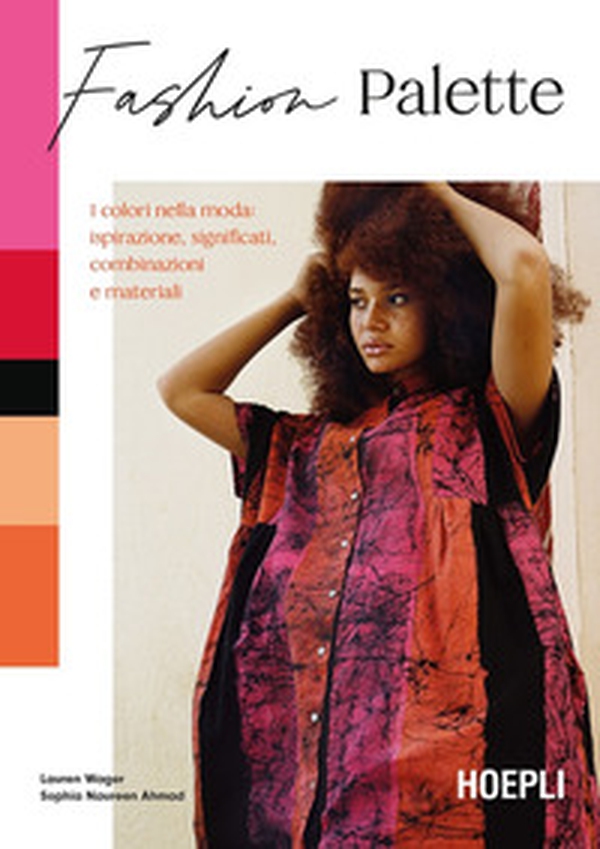 Fashion Palette. I colori nella moda: ispirazione, significati, combinazioni e materiali - Librerie.coop Fashion Palette. I colori nella moda: ispirazione, significati, combinazioni e materiali - Librerie.coop