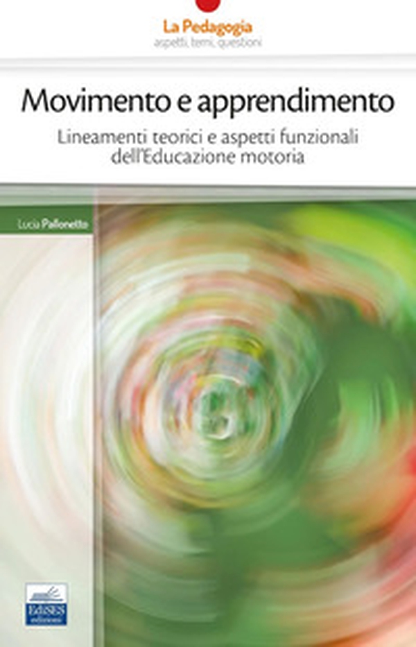 Movimento e apprendimento. Lineamenti teorici e aspetti funzionali dell'Educazione motoria - Librerie.coop Movimento e apprendimento. Lineamenti teorici e aspetti funzionali dell'Educazione motoria - Librerie.coop