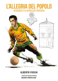 L'allegria del popolo. Garrincha e il Sacrofano verdeoro - Librerie.coop
