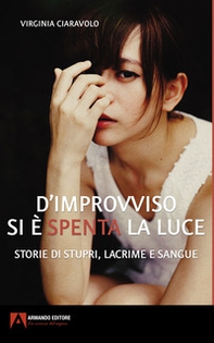 D'improvviso si è spenta la luce. Storie di stupri, lacrime e sangue - Librerie.coop