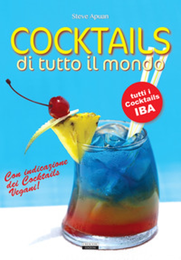 Cocktails di tutto il mondo. Tutti i cocktails IBA. Con indicazione dei cocktails vegani! - Librerie.coop Cocktails di tutto il mondo. Tutti i cocktails IBA. Con indicazione dei cocktails vegani! - Librerie.coop