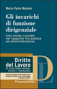 Gli incarichi di funzione dirigenziale. Uno snodo cruciale nel rapporto fra politica ed amministrazione - Librerie.coop