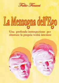 La menzogna dell'ego. Una profonda introspezione per ritrovare la propria verità interiore - Librerie.coop