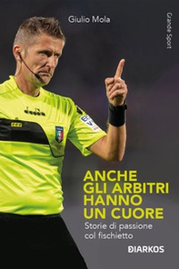 Anche gli arbitri hanno un cuore. Storie di passione col fischietto - Librerie.coop