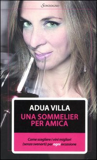 Una sommelier per amica. Come scegliere i vini migliori (senza svenarti) per ogni occasione - Librerie.coop