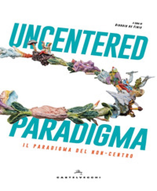 Uncentered paradigma. Il paradiso del non-centro - Librerie.coop Uncentered paradigma. Il paradiso del non-centro - Librerie.coop