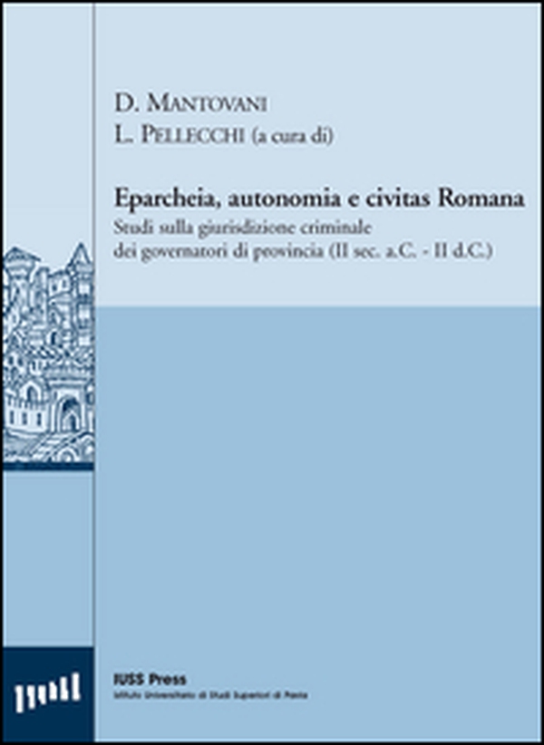 Eparcheia, autonomia e civitas romana. Studi sulla giurisdizione criminale dei governatori di provincia (II sec. a.C,-II sec. d.C.) - Librerie.coop Eparcheia, autonomia e civitas romana. Studi sulla giurisdizione criminale dei governatori di provincia (II sec. a.C,-II sec. d.C.) - Librerie.coop