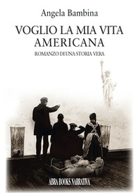 Voglio la mia vita americana. Romanzo di una storia vera - Librerie.coop Voglio la mia vita americana. Romanzo di una storia vera - Librerie.coop