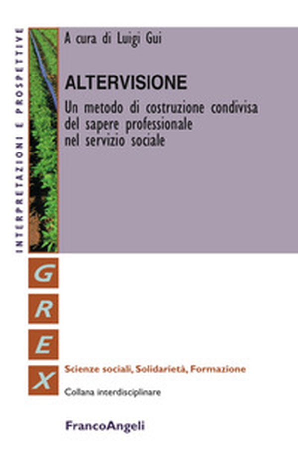 Altervisione. Un metodo di costruzione condivisa del sapere professionale nel servizio sociale - Librerie.coop Altervisione. Un metodo di costruzione condivisa del sapere professionale nel servizio sociale - Librerie.coop