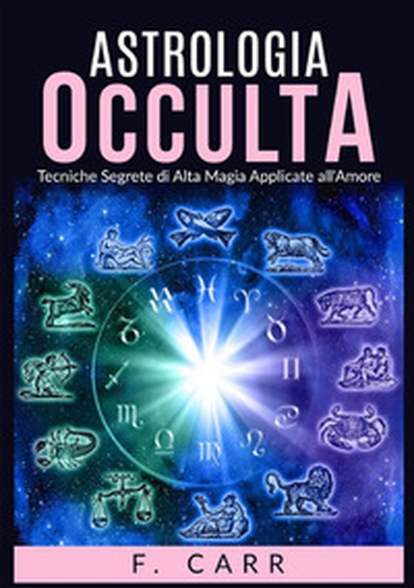 Astrologia occulta. Tecniche segrete di alta magia applicate all'amore - Librerie.coop Astrologia occulta. Tecniche segrete di alta magia applicate all'amore - Librerie.coop