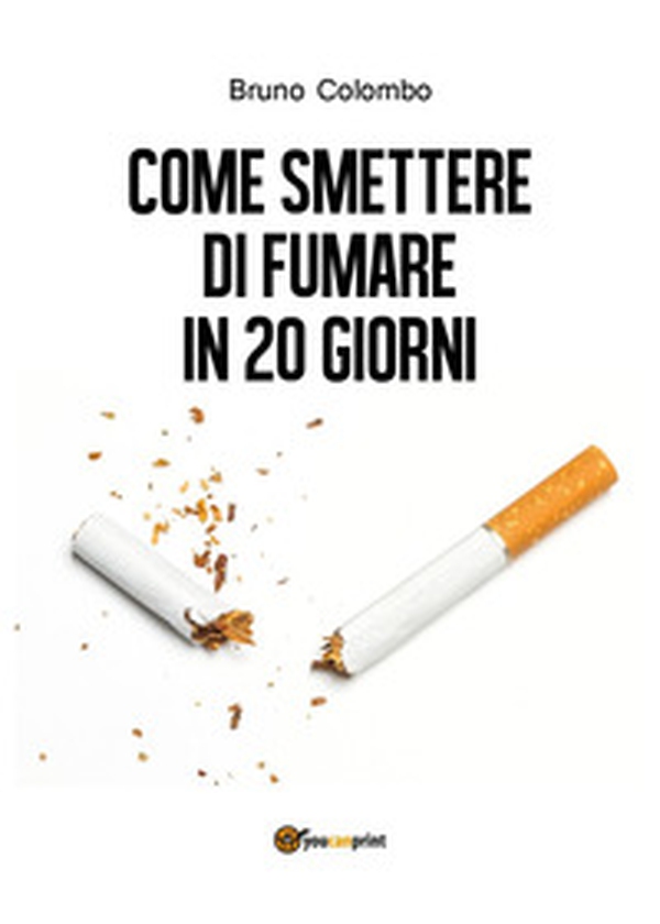 Come smettere di fumare in 20 giorni - Librerie.coop Come smettere di fumare in 20 giorni - Librerie.coop