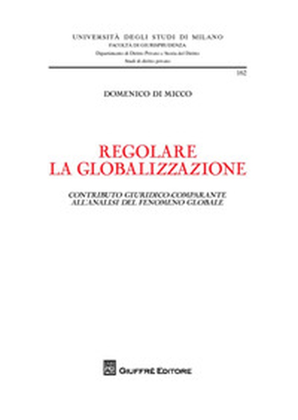 Regolare la globalizzazione. Contributo giuridico-comparante all'analisi del fenomeno globale - Librerie.coop
