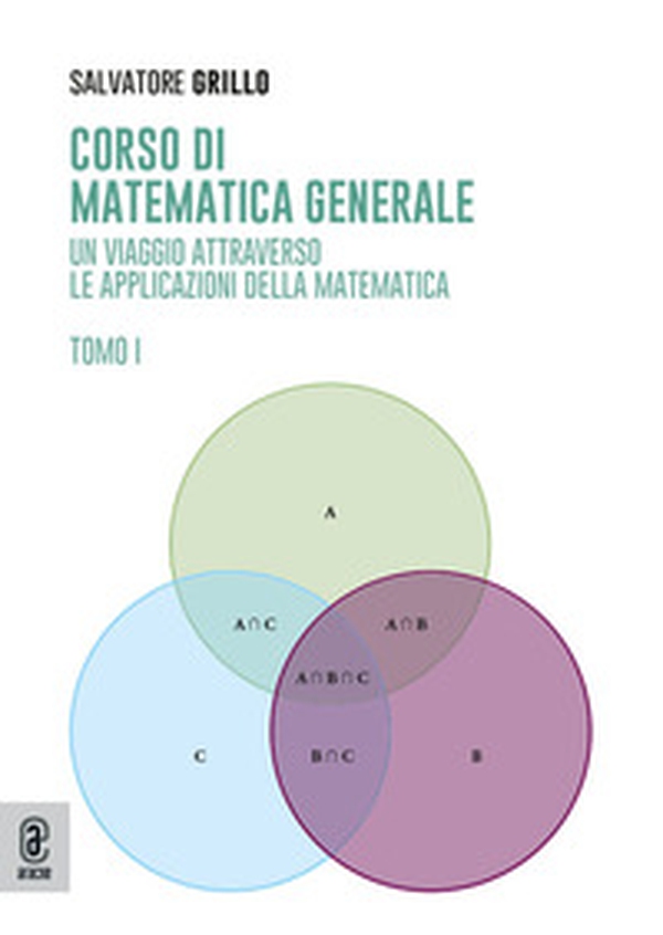 Corso di matematica generale. Un viaggio attraverso le applicazioni della matematica - Vol. 1 - Librerie.coop
