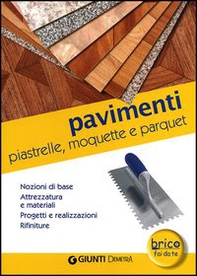 Pavimenti. Piastrelle, moquette e parquet. Nozioni di base, attrezzatura e materiali, progetti e realizzazioni, rifiniture - Librerie.coop Pavimenti. Piastrelle, moquette e parquet. Nozioni di base, attrezzatura e materiali, progetti e realizzazioni, rifiniture - Librerie.coop