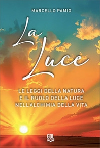 La luce. Le leggi della natura e il ruolo della luce nell'alchimia della vita - Librerie.coop
