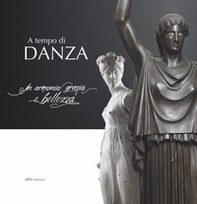 A tempo di danza. In armonia grazia e bellezza - Librerie.coop