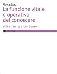 La funzione vitale e operativa del conoscere. William James e John Dewey - Librerie.coop