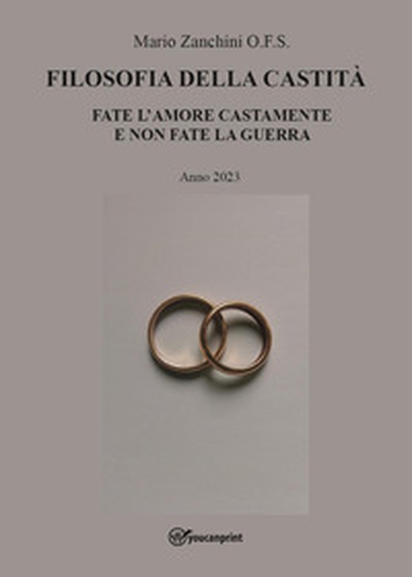 Filosofia della castità. Fate l'amore castamente e non fate la guerra - Librerie.coop Filosofia della castità. Fate l'amore castamente e non fate la guerra - Librerie.coop