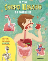 Il tuo corpo umano da costruire - Librerie.coop