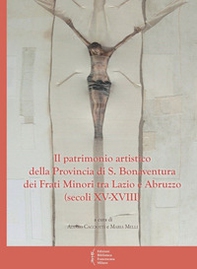 Il patrimonio artistico della provincia di S. Bonaventura dei Frati Minori - Librerie.coop Il patrimonio artistico della provincia di S. Bonaventura dei Frati Minori - Librerie.coop