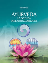 Ayurveda. La scienza dell'autoguarigione - Librerie.coop Ayurveda. La scienza dell'autoguarigione - Librerie.coop