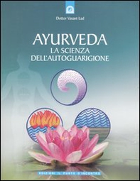 Ayurveda. La scienza dell'autoguarigione - Librerie.coop