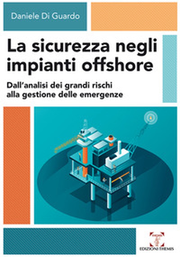 La sicurezza negli impianti offshore. Dall'analisi dei grandi rischi alla gestione delle emergenze - Librerie.coop La sicurezza negli impianti offshore. Dall'analisi dei grandi rischi alla gestione delle emergenze - Librerie.coop