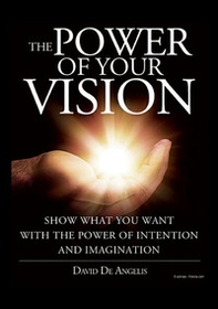 The power of your vision. Show what you want with the power of intention and imagination - Librerie.coop The power of your vision. Show what you want with the power of intention and imagination - Librerie.coop