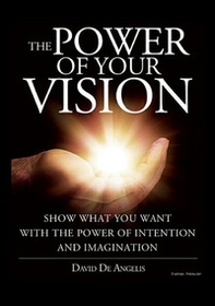 The power of your vision. Show what you want with the power of intention and imagination - Librerie.coop