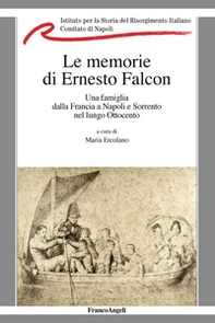 La memorie di Ernesto Falcon. Una famiglia dalla Francia a Napoli e Sorrento nel lungo Ottocento - Librerie.coop