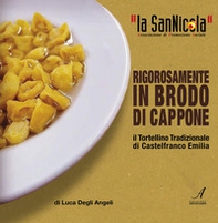 La San Nicola, il tortellino tradizionale di Castelfranco Emilia rigorosamente in brodo di cappone - Librerie.coop