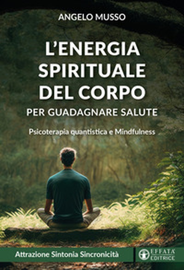L'energia spirituale del corpo per guadagnare salute. Psicoterapia quantistica e mindfulness - Librerie.coop L'energia spirituale del corpo per guadagnare salute. Psicoterapia quantistica e mindfulness - Librerie.coop