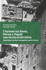 I Farnese tra Roma, Parma e Napoli: una storia archivistica. Dispersioni, perdite e prospettive per la ricerca - Librerie.coop