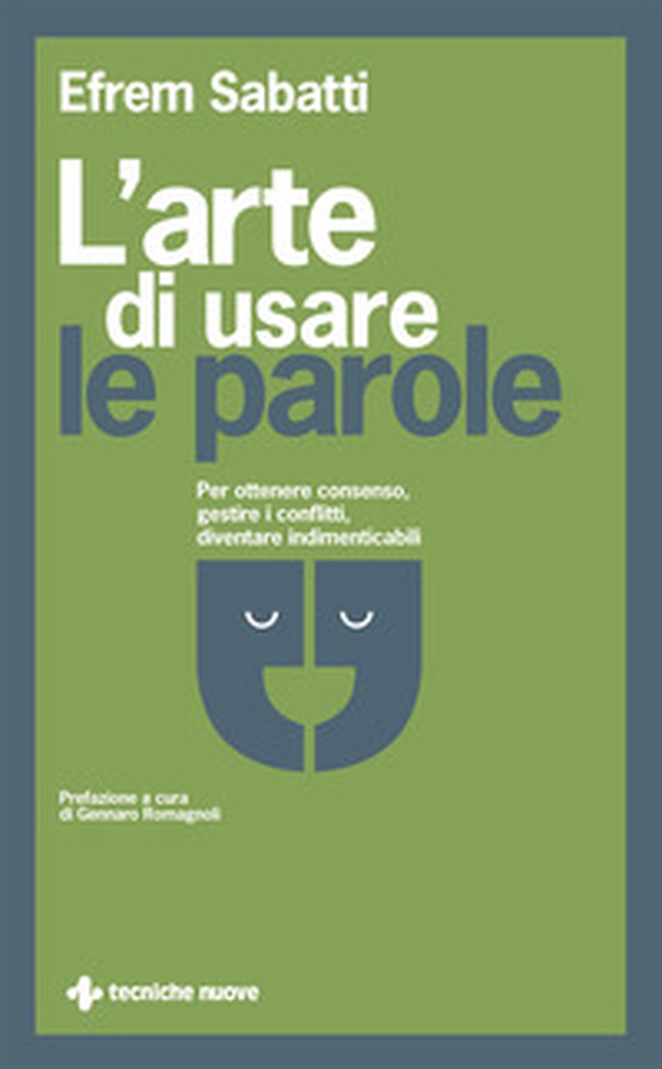 L'arte di usare le parole. Per ottenere consenso, gestire i conflitti, diventare indimenticabili - Librerie.coop L'arte di usare le parole. Per ottenere consenso, gestire i conflitti, diventare indimenticabili - Librerie.coop