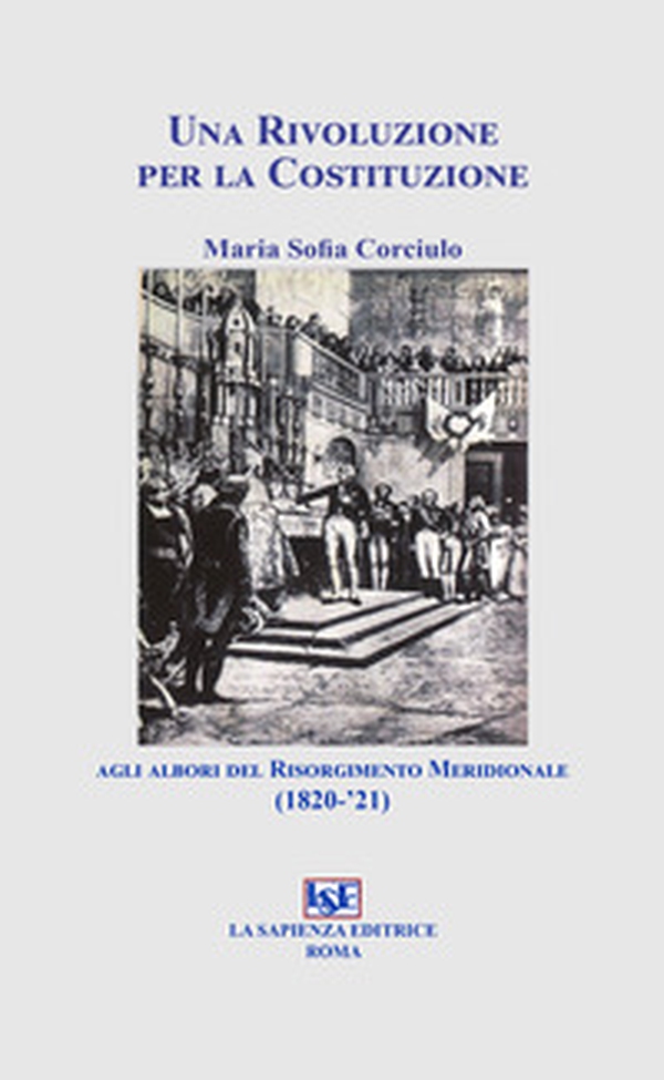 Una rivoluzione per la costituzione agli albori del risorgimento meridionale (1820-'21) - Librerie.coop Una rivoluzione per la costituzione agli albori del risorgimento meridionale (1820-'21) - Librerie.coop