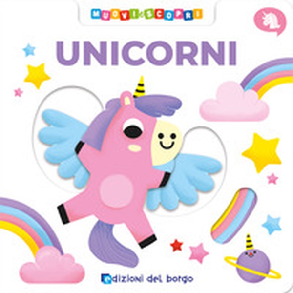 Unicorni. Muovi e scopri - Librerie.coop