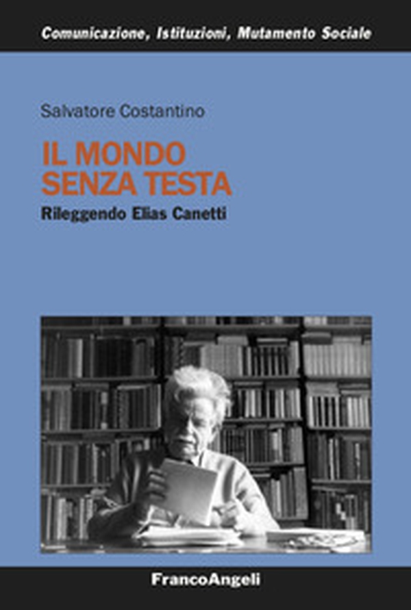 Il mondo senza testa. Rileggendo Elias Canetti - Librerie.coop Il mondo senza testa. Rileggendo Elias Canetti - Librerie.coop
