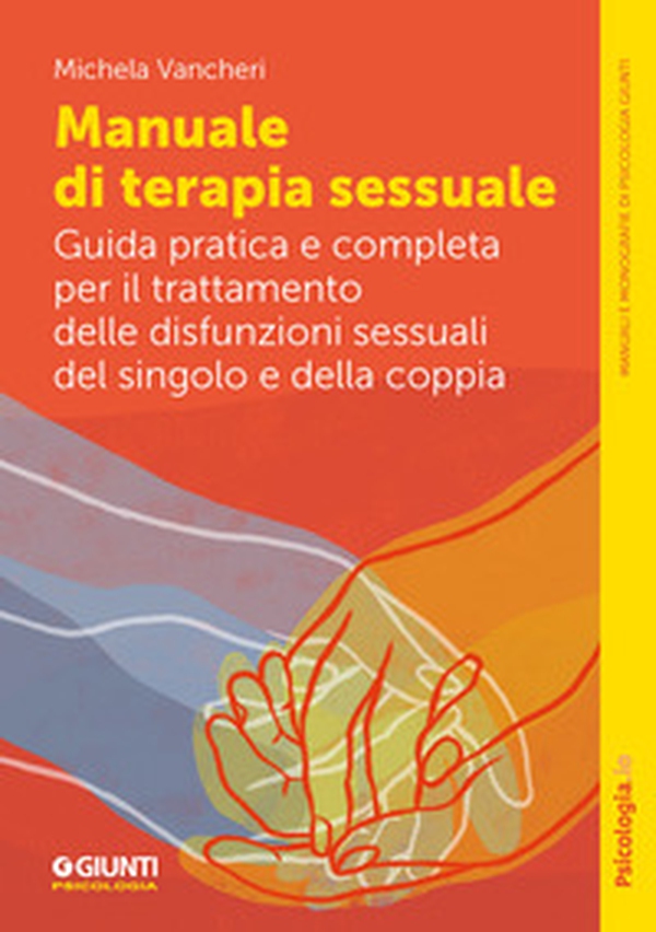 Manuale di terapia sessuale. Guida pratica e completa per il trattamento delle disfunzioni sessuali del singolo e della coppia - Librerie.coop Manuale di terapia sessuale. Guida pratica e completa per il trattamento delle disfunzioni sessuali del singolo e della coppia - Librerie.coop