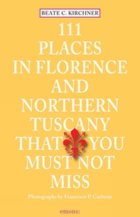 111 places in Florence and northern Tuscany that you must not miss - Librerie.coop 111 places in Florence and northern Tuscany that you must not miss - Librerie.coop